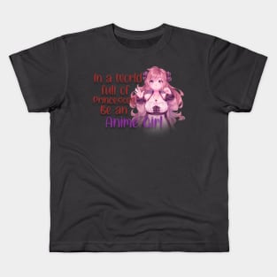 IN A WORLD FULL OF PRINCESSES BE AN ANIME GIRL Kids T-Shirt